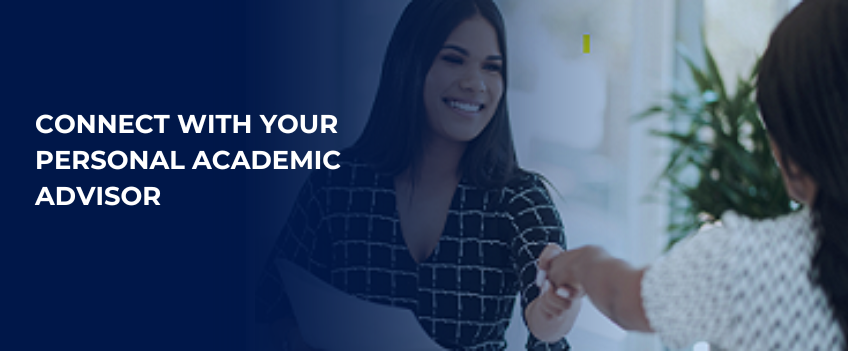 Connect with your personal academic advisor.